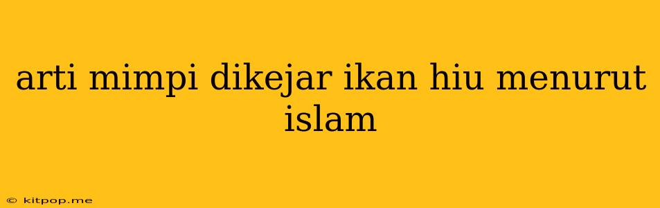 Arti Mimpi Dikejar Ikan Hiu Menurut Islam