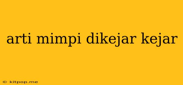 Arti Mimpi Dikejar Kejar