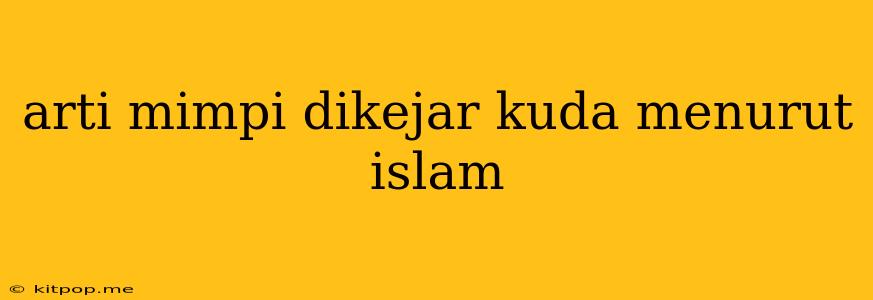 Arti Mimpi Dikejar Kuda Menurut Islam