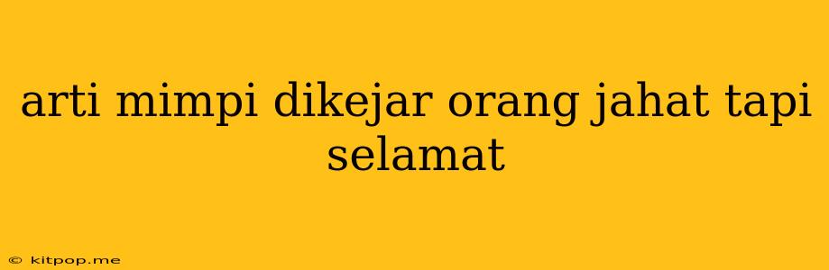 Arti Mimpi Dikejar Orang Jahat Tapi Selamat