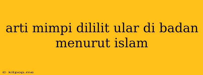 Arti Mimpi Dililit Ular Di Badan Menurut Islam