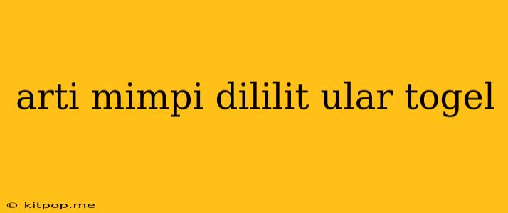 Arti Mimpi Dililit Ular Togel