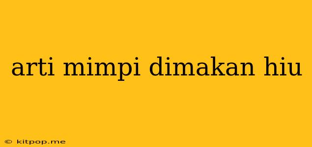 Arti Mimpi Dimakan Hiu