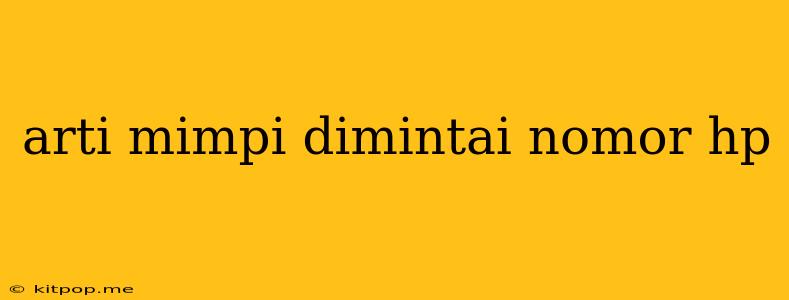 Arti Mimpi Dimintai Nomor Hp