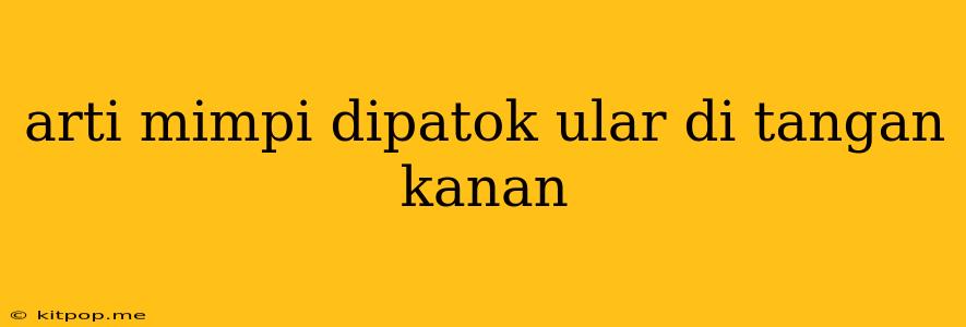 Arti Mimpi Dipatok Ular Di Tangan Kanan