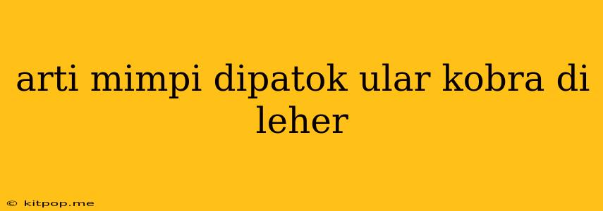 Arti Mimpi Dipatok Ular Kobra Di Leher