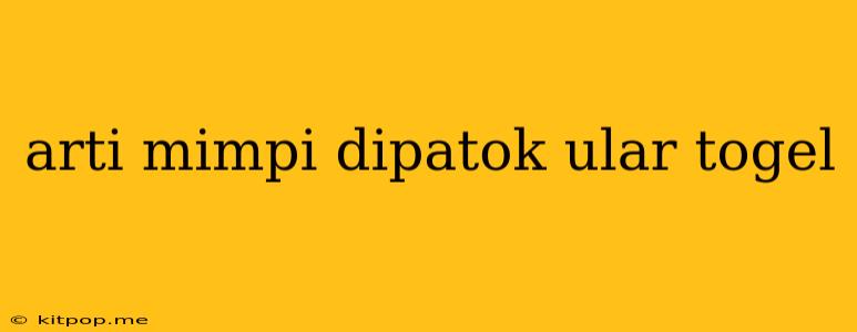 Arti Mimpi Dipatok Ular Togel