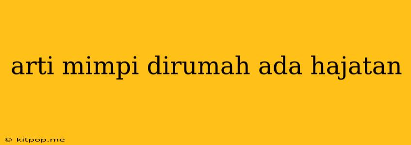 Arti Mimpi Dirumah Ada Hajatan