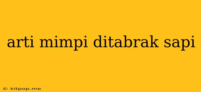 Arti Mimpi Ditabrak Sapi