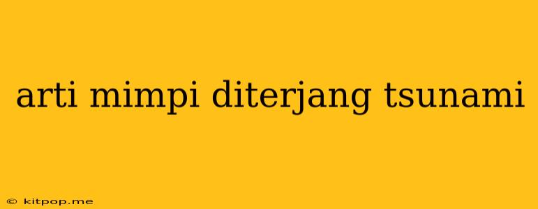 Arti Mimpi Diterjang Tsunami