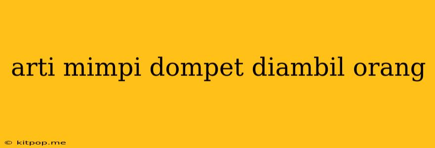 Arti Mimpi Dompet Diambil Orang