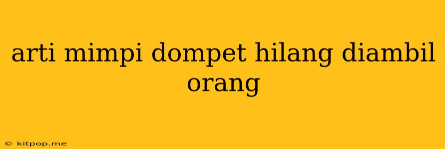 Arti Mimpi Dompet Hilang Diambil Orang