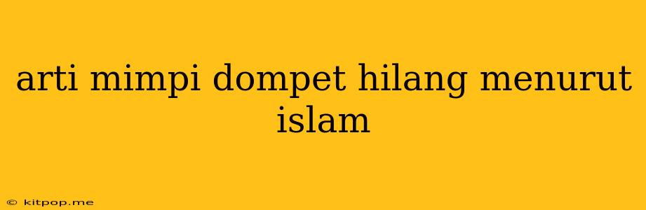 Arti Mimpi Dompet Hilang Menurut Islam