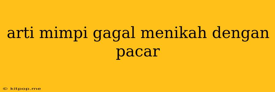 Arti Mimpi Gagal Menikah Dengan Pacar