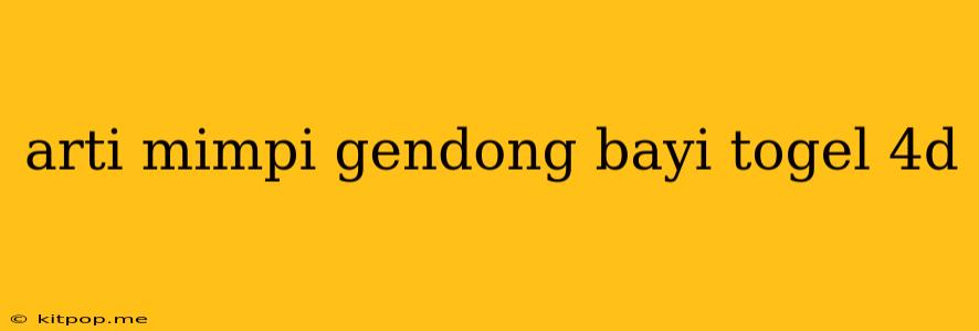 Arti Mimpi Gendong Bayi Togel 4d