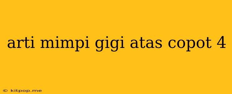 Arti Mimpi Gigi Atas Copot 4