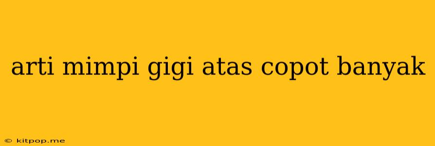 Arti Mimpi Gigi Atas Copot Banyak