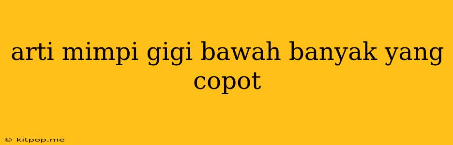 Arti Mimpi Gigi Bawah Banyak Yang Copot