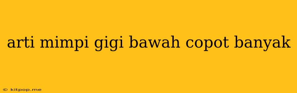 Arti Mimpi Gigi Bawah Copot Banyak