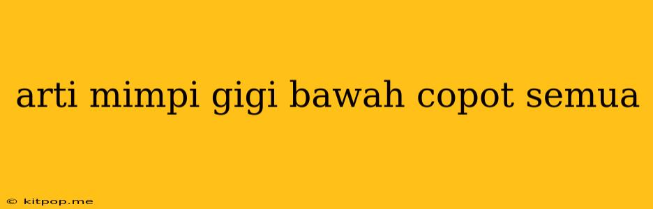 Arti Mimpi Gigi Bawah Copot Semua