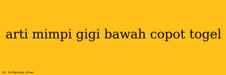 Arti Mimpi Gigi Bawah Copot Togel