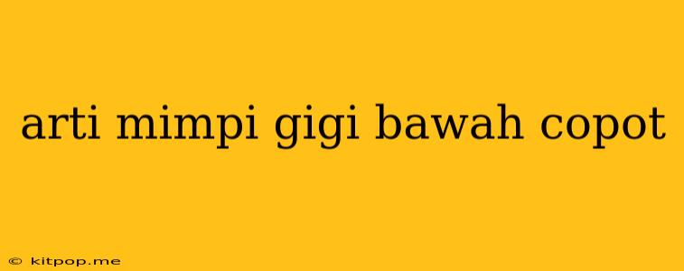 Arti Mimpi Gigi Bawah Copot