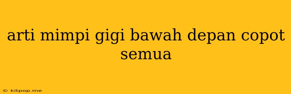 Arti Mimpi Gigi Bawah Depan Copot Semua