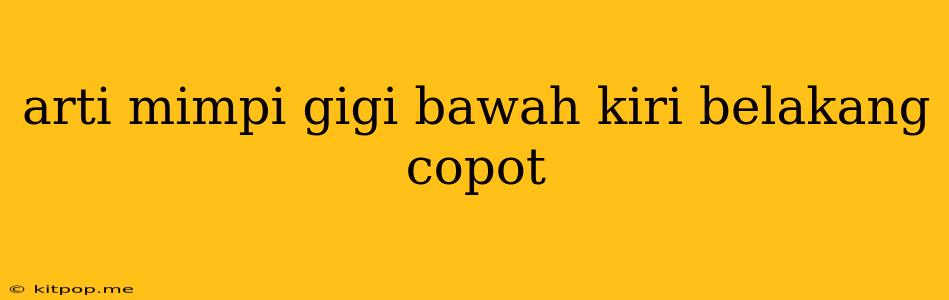 Arti Mimpi Gigi Bawah Kiri Belakang Copot