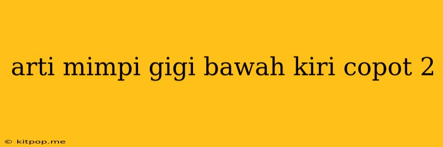 Arti Mimpi Gigi Bawah Kiri Copot 2