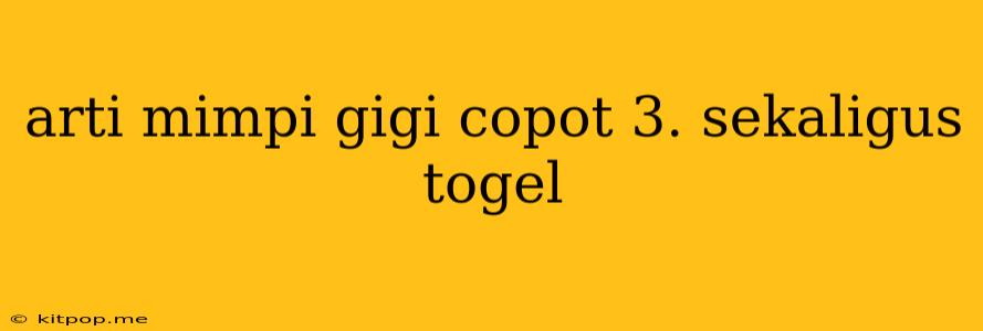 Arti Mimpi Gigi Copot 3. Sekaligus Togel