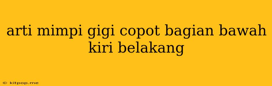 Arti Mimpi Gigi Copot Bagian Bawah Kiri Belakang