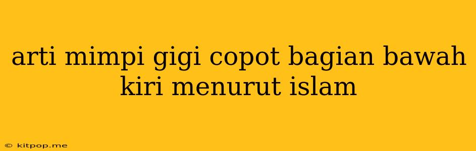 Arti Mimpi Gigi Copot Bagian Bawah Kiri Menurut Islam