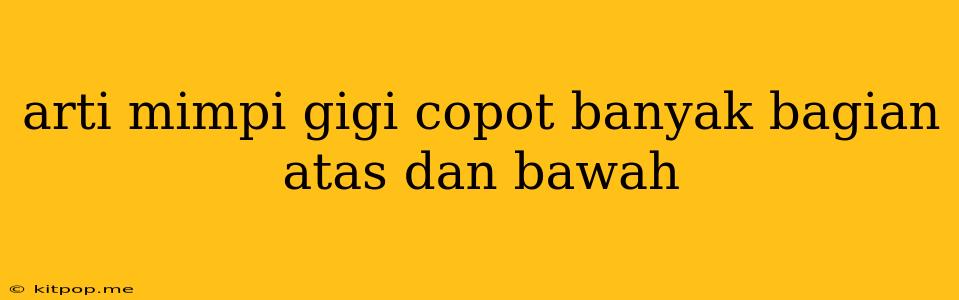 Arti Mimpi Gigi Copot Banyak Bagian Atas Dan Bawah