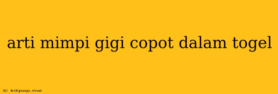 Arti Mimpi Gigi Copot Dalam Togel