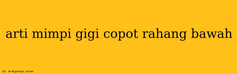 Arti Mimpi Gigi Copot Rahang Bawah