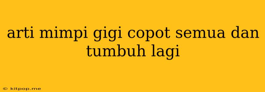 Arti Mimpi Gigi Copot Semua Dan Tumbuh Lagi