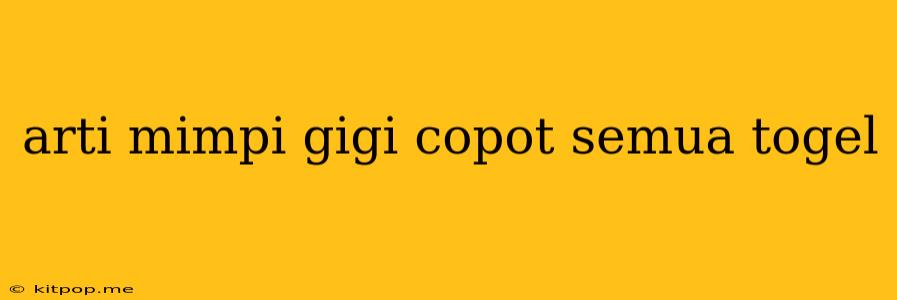 Arti Mimpi Gigi Copot Semua Togel