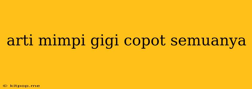 Arti Mimpi Gigi Copot Semuanya