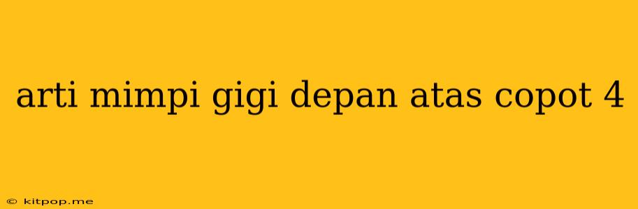 Arti Mimpi Gigi Depan Atas Copot 4