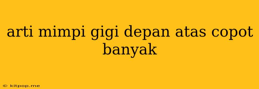 Arti Mimpi Gigi Depan Atas Copot Banyak