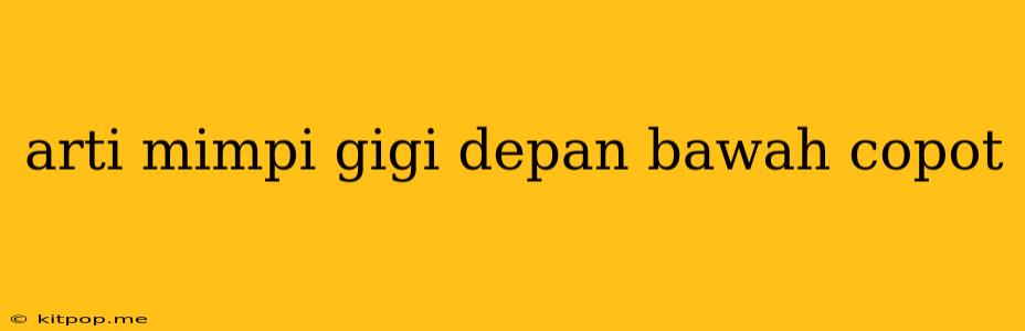 Arti Mimpi Gigi Depan Bawah Copot