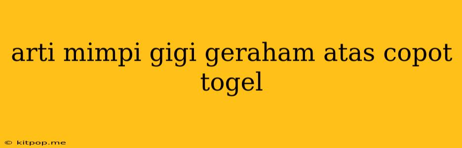 Arti Mimpi Gigi Geraham Atas Copot Togel