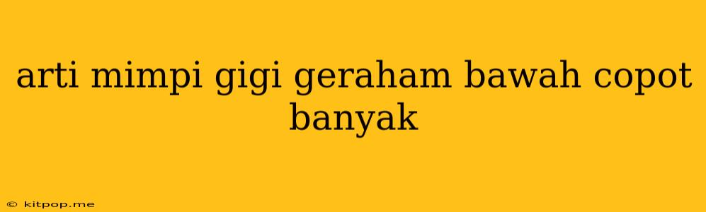 Arti Mimpi Gigi Geraham Bawah Copot Banyak