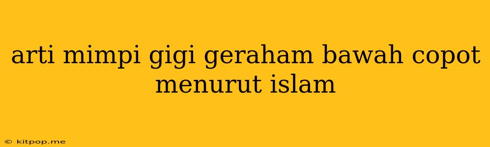 Arti Mimpi Gigi Geraham Bawah Copot Menurut Islam