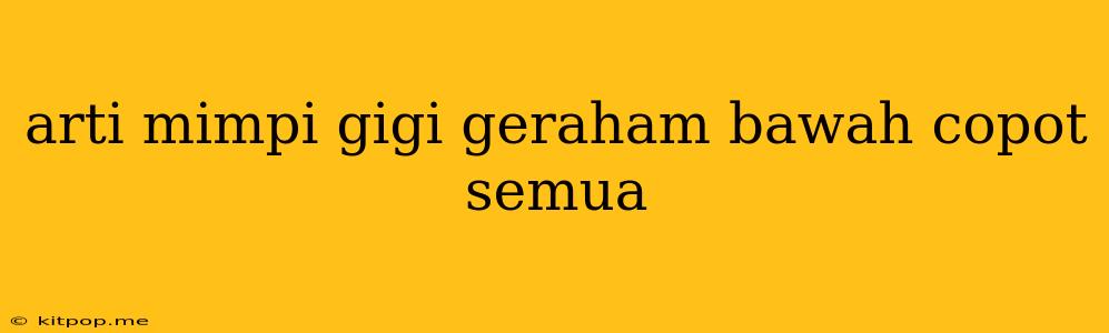 Arti Mimpi Gigi Geraham Bawah Copot Semua