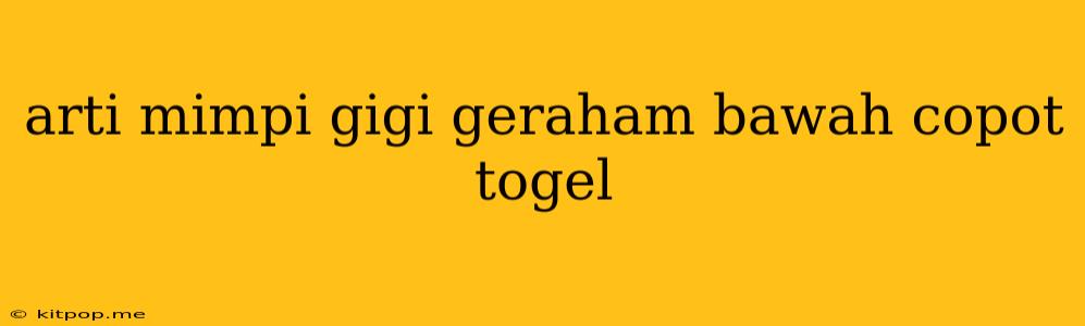 Arti Mimpi Gigi Geraham Bawah Copot Togel