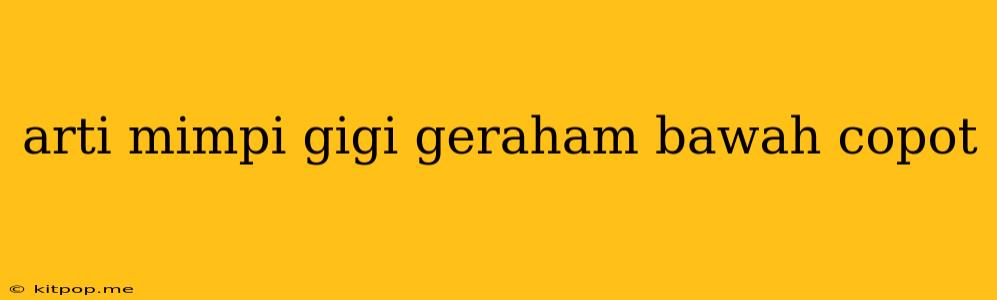 Arti Mimpi Gigi Geraham Bawah Copot