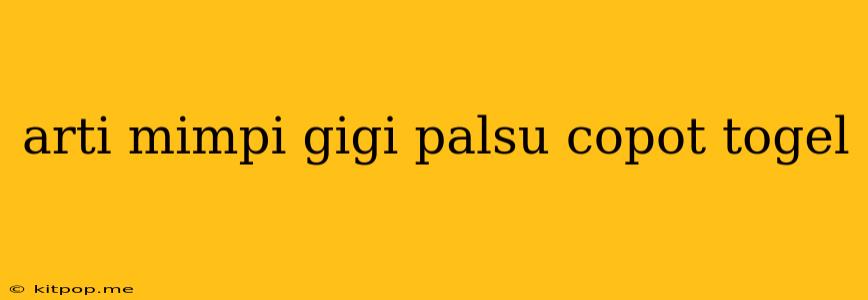 Arti Mimpi Gigi Palsu Copot Togel