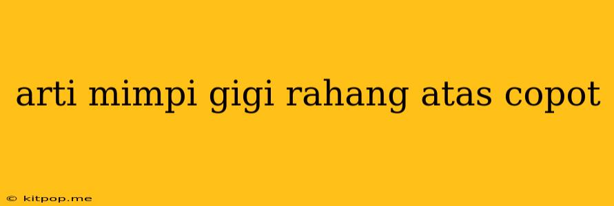 Arti Mimpi Gigi Rahang Atas Copot