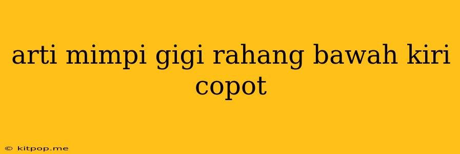 Arti Mimpi Gigi Rahang Bawah Kiri Copot